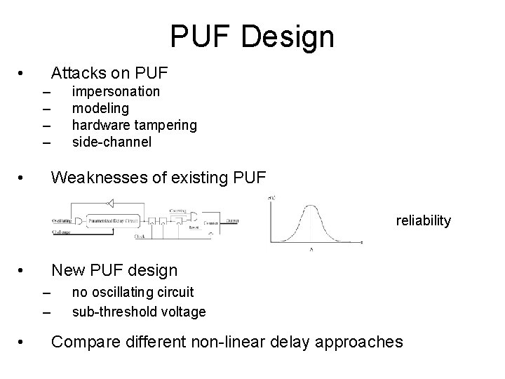 PUF Design • Attacks on PUF – – • impersonation modeling hardware tampering side-channel