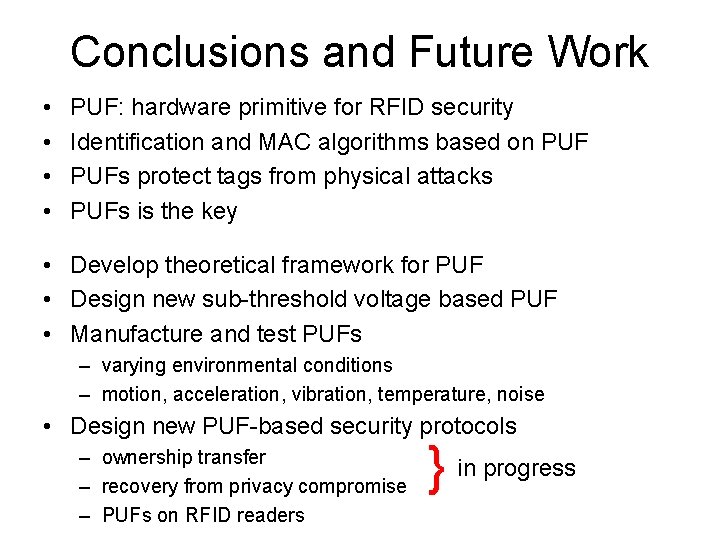 Conclusions and Future Work • • PUF: hardware primitive for RFID security Identification and