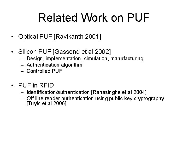 Related Work on PUF • Optical PUF [Ravikanth 2001] • Silicon PUF [Gassend et