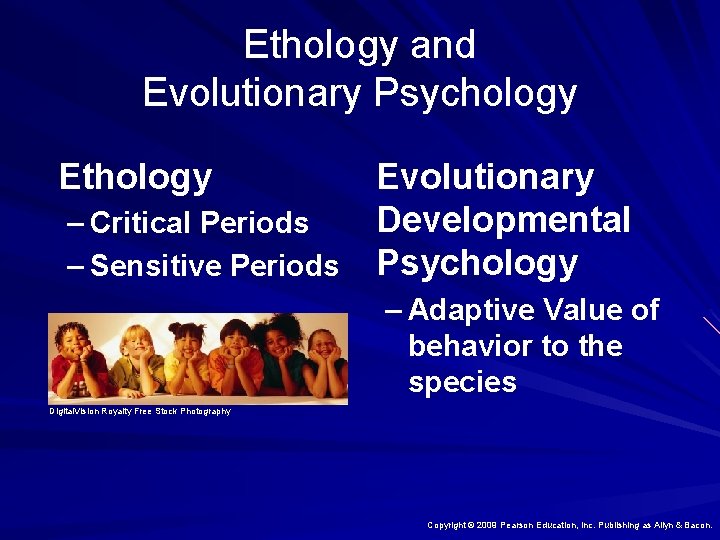 Ethology and Evolutionary Psychology Ethology Evolutionary Developmental – Critical Periods – Sensitive Periods Psychology