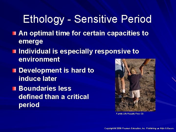 Ethology - Sensitive Period An optimal time for certain capacities to emerge Individual is