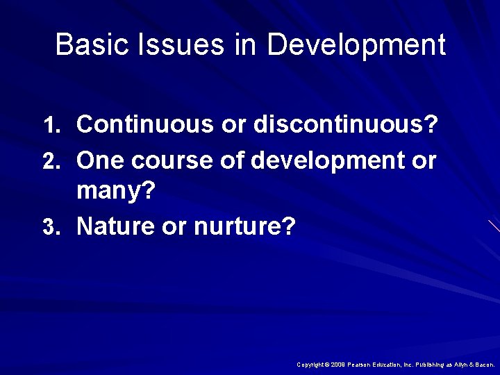 Basic Issues in Development 1. Continuous or discontinuous? 2. One course of development or