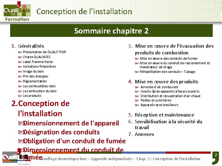 Conception de l’installation Sommaire chapitre 2 1. Généralités Présentation de QUALIT'ENR Charte QUALIBOIS Label