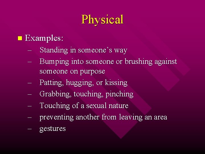 Physical n Examples: – Standing in someone’s way – Bumping into someone or brushing