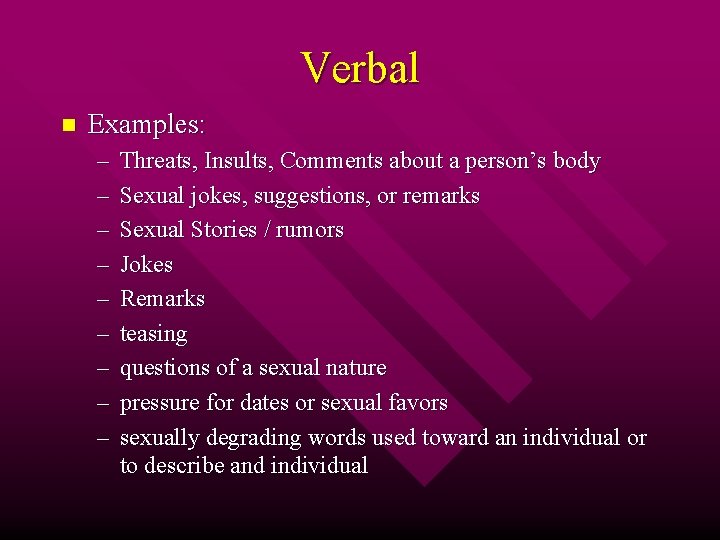 Verbal n Examples: – – – – – Threats, Insults, Comments about a person’s