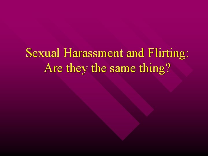 Sexual Harassment and Flirting: Are they the same thing? 