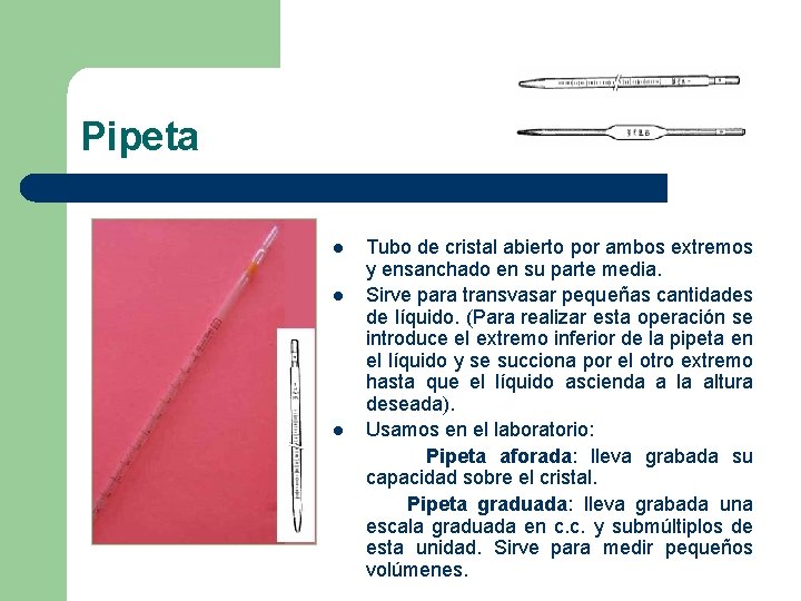 Pipeta l l l Tubo de cristal abierto por ambos extremos y ensanchado en