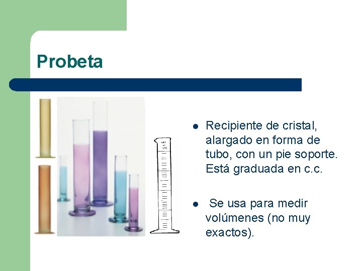 Probeta l Recipiente de cristal, alargado en forma de tubo, con un pie soporte. Probeta l Recipiente de cristal, alargado en forma de tubo, con un pie soporte.
