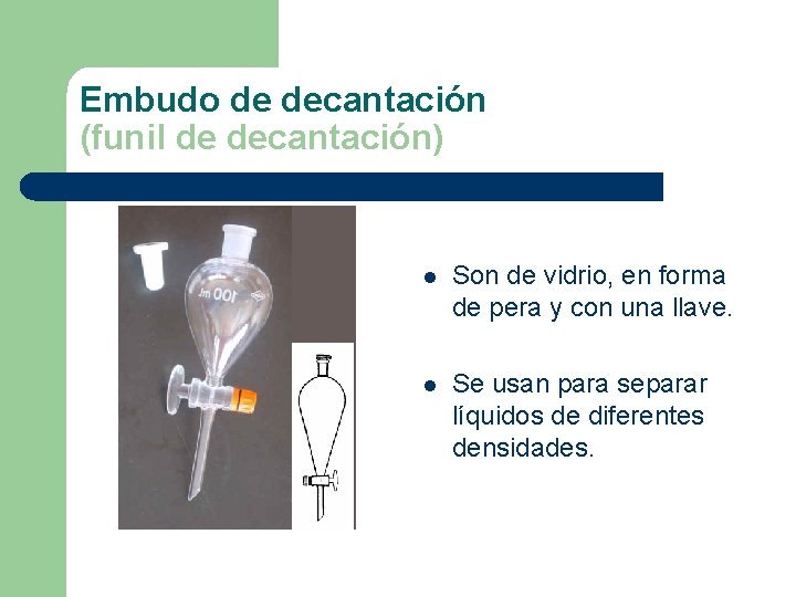 Embudo de decantación (funil de decantación) l Son de vidrio, en forma de pera