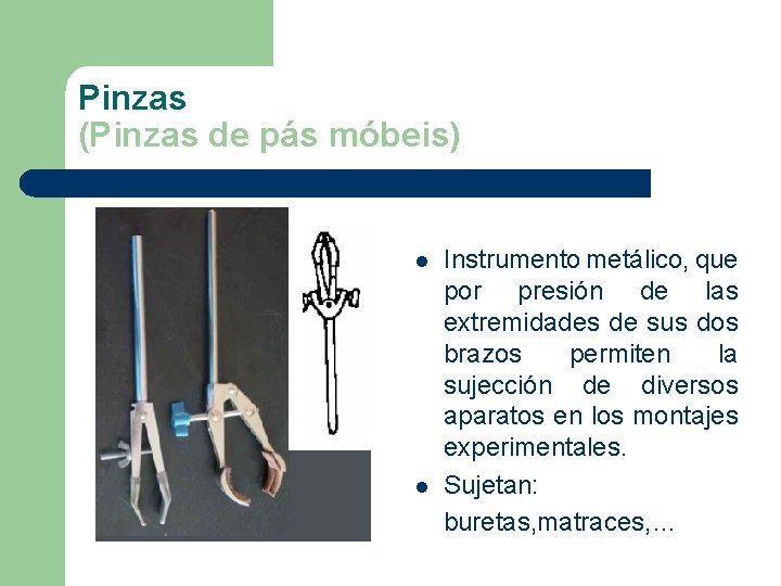 Pinzas (Pinzas de pás móbeis) l l Instrumento metálico, que por presión de las