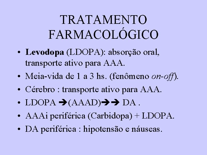 TRATAMENTO FARMACOLÓGICO • Levodopa (LDOPA): absorção oral, transporte ativo para AAA. • Meia-vida de