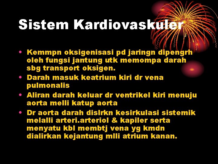 Sistem Kardiovaskuler • Kemmpn oksigenisasi pd jaringn dipengrh oleh fungsi jantung utk memompa darah