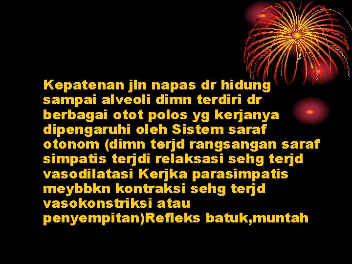 Kepatenan jln napas dr hidung sampai alveoli dimn terdiri dr berbagai otot polos yg