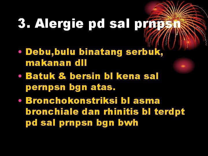 3. Alergie pd sal prnpsn • Debu, bulu binatang serbuk, makanan dll • Batuk