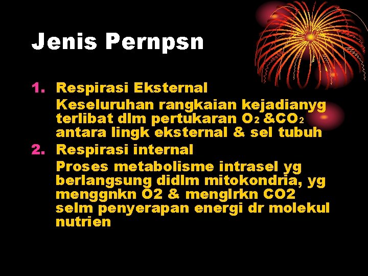 Jenis Pernpsn 1. Respirasi Eksternal Keseluruhan rangkaian kejadianyg terlibat dlm pertukaran O 2 &CO