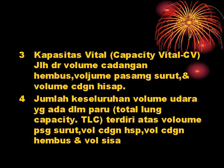 3 4 Kapasitas Vital (Capacity Vital-CV) Jlh dr volume cadangan hembus, voljume pasamg surut,