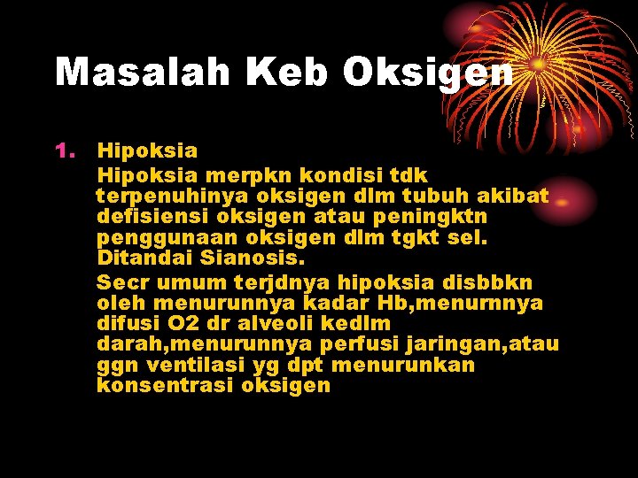 Masalah Keb Oksigen 1. Hipoksia merpkn kondisi tdk terpenuhinya oksigen dlm tubuh akibat defisiensi