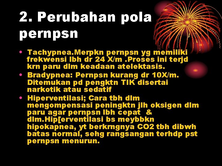 2. Perubahan pola pernpsn • Tachypnea. Merpkn pernpsn yg memiliki frekwensi lbh dr 24