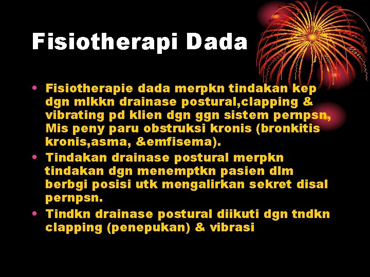 Fisiotherapi Dada • Fisiotherapie dada merpkn tindakan kep dgn mlkkn drainase postural, clapping &
