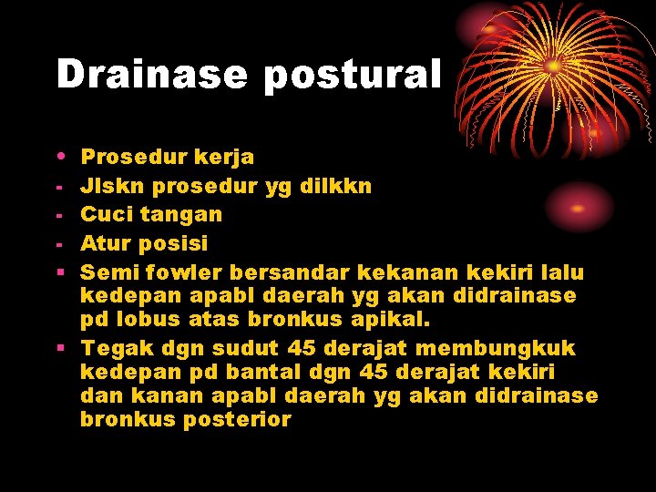 Drainase postural • § Prosedur kerja Jlskn prosedur yg dilkkn Cuci tangan Atur posisi