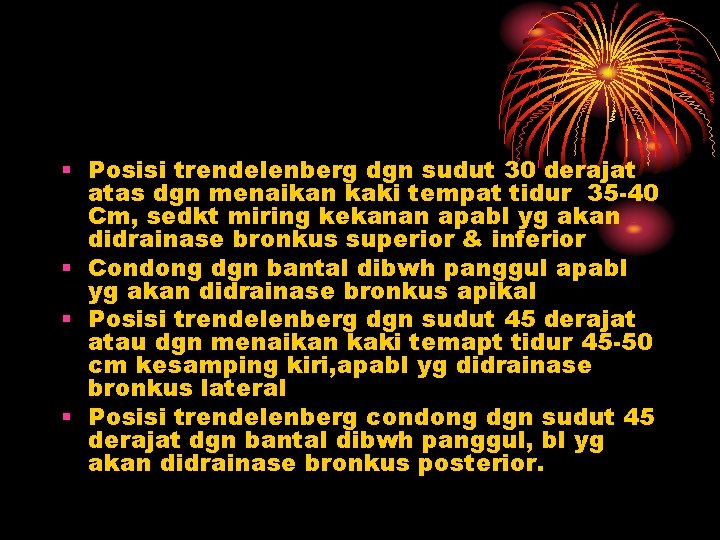 § Posisi trendelenberg dgn sudut 30 derajat atas dgn menaikan kaki tempat tidur 35