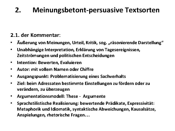 2. Meinungsbetont-persuasive Textsorten 2. 1. der Kommentar: • Äußerung von Meinungen, Urteil, Kritik, sog.