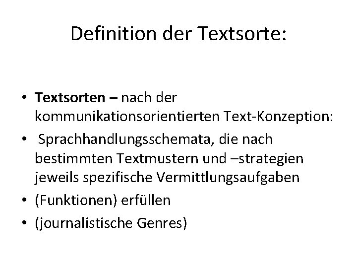 Definition der Textsorte: • Textsorten – nach der kommunikationsorientierten Text-Konzeption: • Sprachhandlungsschemata, die nach