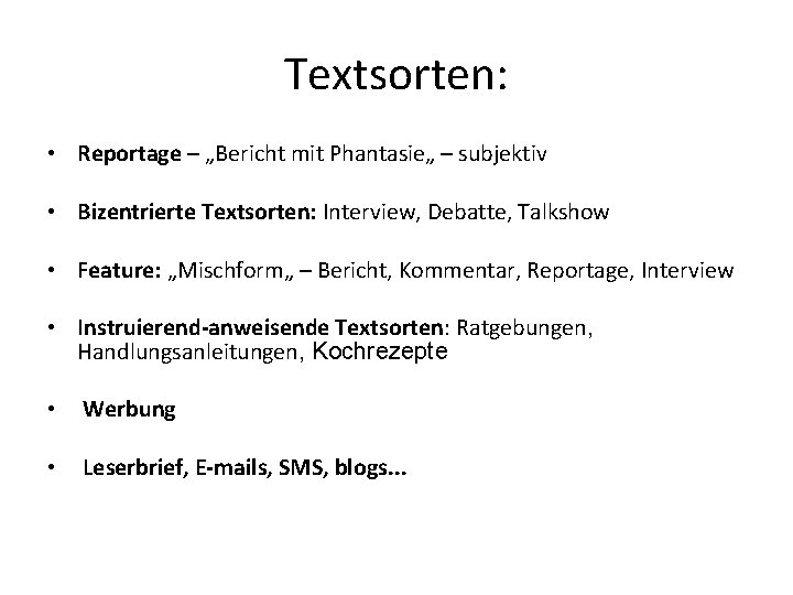 Textsorten: • • Reportage – „Bericht mit Phantasie„ – subjektiv Bizentrierte Textsorten: Interview, Debatte,