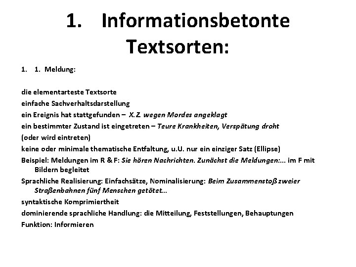  1. Informationsbetonte Textsorten: 1. 1. Meldung: die elementarteste Textsorte einfache Sachverhaltsdarstellung ein Ereignis