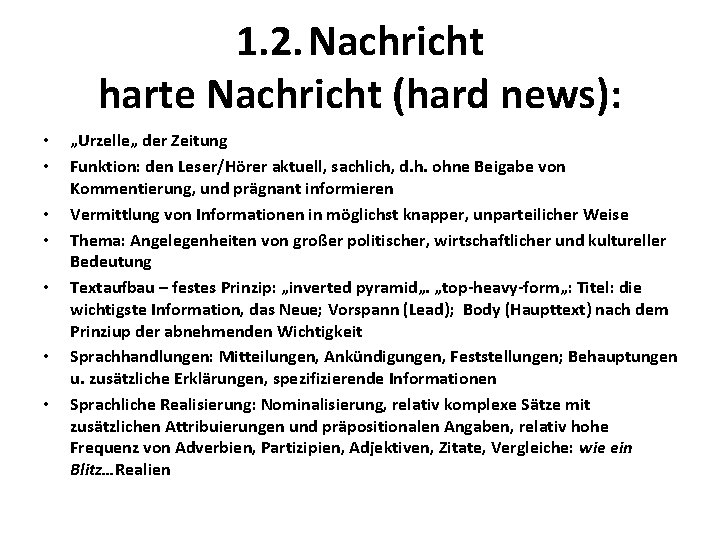  1. 2. Nachricht harte Nachricht (hard news): • • „Urzelle„ der Zeitung Funktion: