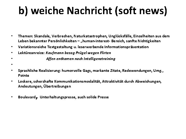 b) weiche Nachricht (soft news) • • Themen: Skandale, Verbrechen, Naturkatastrophen, Unglücksfälle, Einzelheiten aus