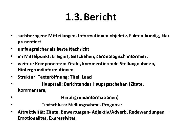  1. 3. Bericht • sachbezogene Mitteilungen, Informationen objektiv, Fakten bündig, klar präsentiert •