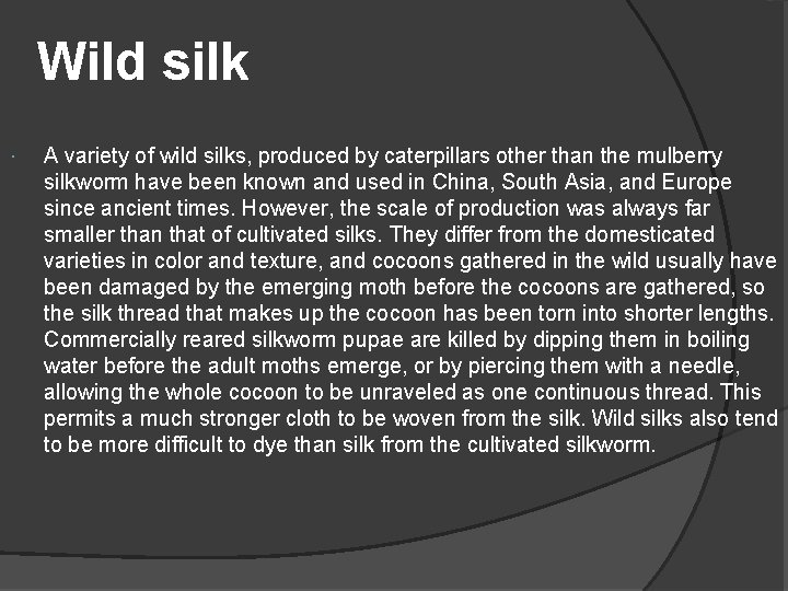 Wild silk A variety of wild silks, produced by caterpillars other than the mulberry