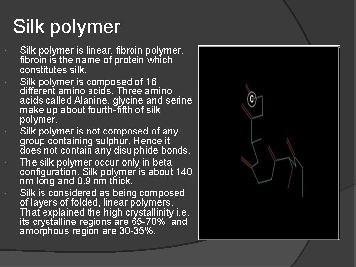  Silk polymer Silk polymer is linear, fibroin polymer. fibroin is the name of