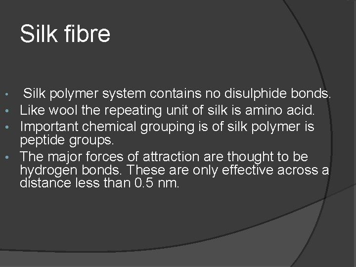 Silk fibre • Silk polymer system contains no disulphide bonds. Like wool the repeating