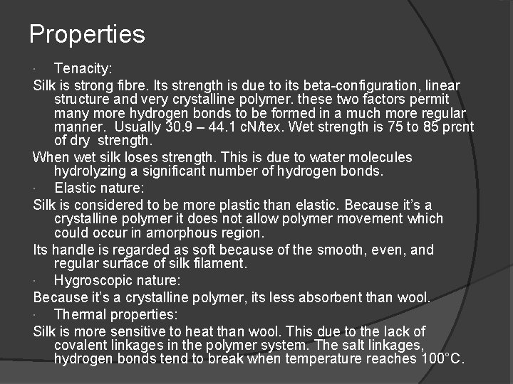 Properties Tenacity: Silk is strong fibre. Its strength is due to its beta-configuration, linear