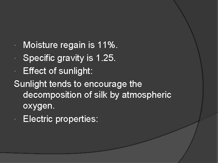 Moisture regain is 11%. Specific gravity is 1. 25. Effect of sunlight: Sunlight tends