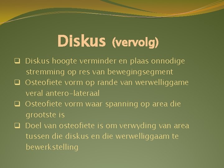 Diskus (vervolg) q Diskus hoogte verminder en plaas onnodige stremming op res van bewegingsegment Diskus (vervolg) q Diskus hoogte verminder en plaas onnodige stremming op res van bewegingsegment