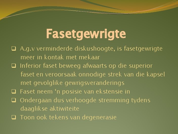 Fasetgewrigte q A. g. v verminderde diskushoogte, is fasetgewrigte meer in kontak met mekaar Fasetgewrigte q A. g. v verminderde diskushoogte, is fasetgewrigte meer in kontak met mekaar