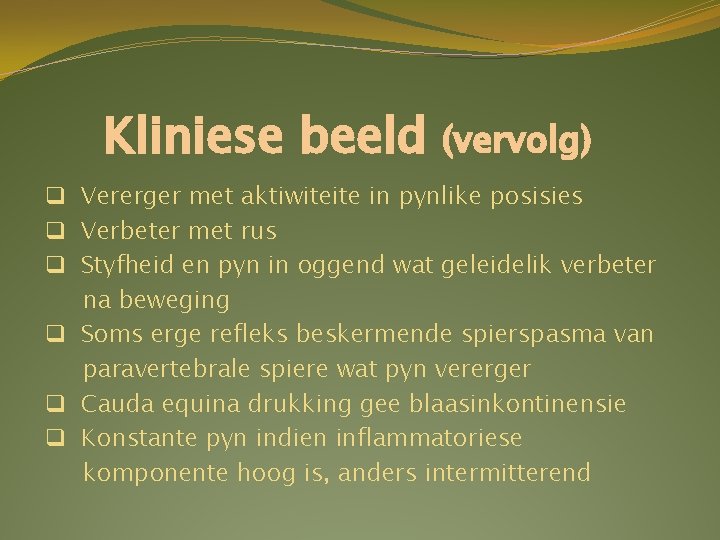 Kliniese beeld (vervolg) q Vererger met aktiwiteite in pynlike posisies q Verbeter met rus Kliniese beeld (vervolg) q Vererger met aktiwiteite in pynlike posisies q Verbeter met rus