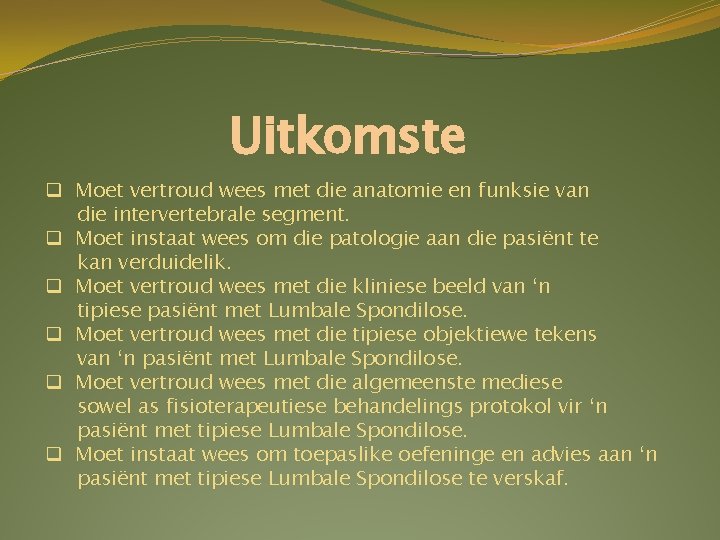 Uitkomste q Moet vertroud wees met die anatomie en funksie van die intervertebrale segment. Uitkomste q Moet vertroud wees met die anatomie en funksie van die intervertebrale segment.