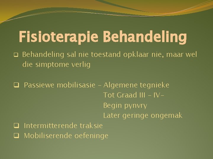 Fisioterapie Behandeling q Behandeling sal nie toestand opklaar nie, maar wel die simptome verlig Fisioterapie Behandeling q Behandeling sal nie toestand opklaar nie, maar wel die simptome verlig