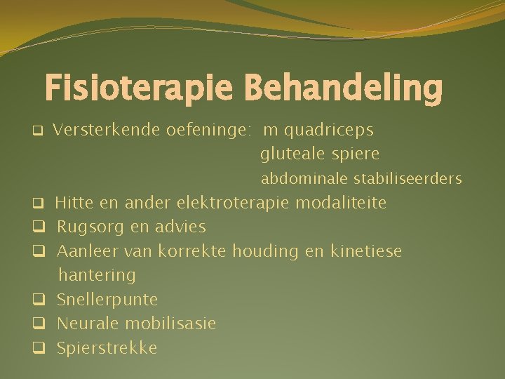 Fisioterapie Behandeling q Versterkende oefeninge: m quadriceps gluteale spiere abdominale stabiliseerders q Hitte en Fisioterapie Behandeling q Versterkende oefeninge: m quadriceps gluteale spiere abdominale stabiliseerders q Hitte en
