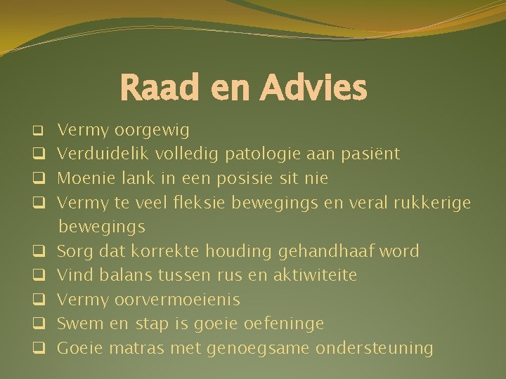Raad en Advies q q q q q Vermy oorgewig Verduidelik volledig patologie aan Raad en Advies q q q q q Vermy oorgewig Verduidelik volledig patologie aan