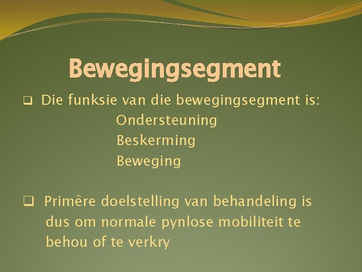 Bewegingsegment q Die funksie van die bewegingsegment is: Ondersteuning Beskerming Beweging q Primêre doelstelling Bewegingsegment q Die funksie van die bewegingsegment is: Ondersteuning Beskerming Beweging q Primêre doelstelling