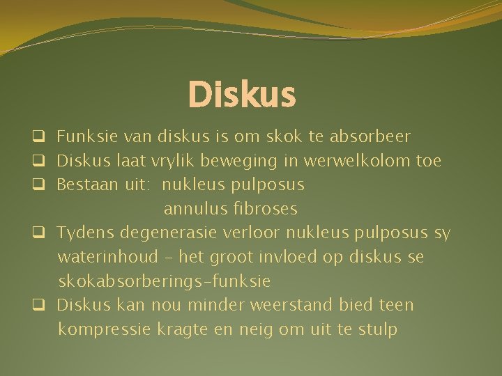 Diskus q Funksie van diskus is om skok te absorbeer q Diskus laat vrylik Diskus q Funksie van diskus is om skok te absorbeer q Diskus laat vrylik