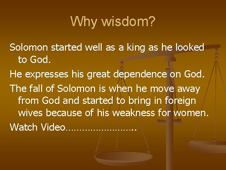 Why wisdom? Solomon started well as a king as he looked to God. He