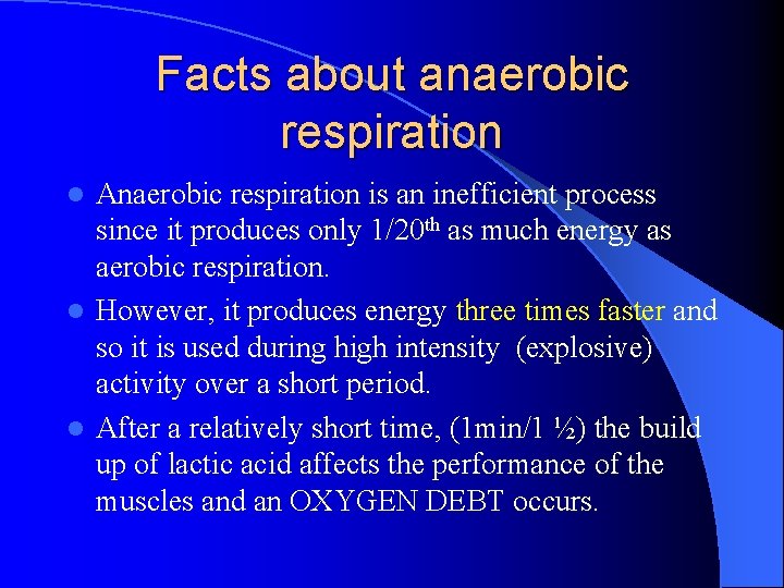 Facts about anaerobic respiration Anaerobic respiration is an inefficient process since it produces only