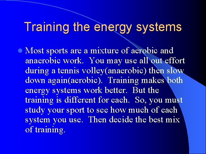 Training the energy systems l Most sports are a mixture of aerobic and anaerobic