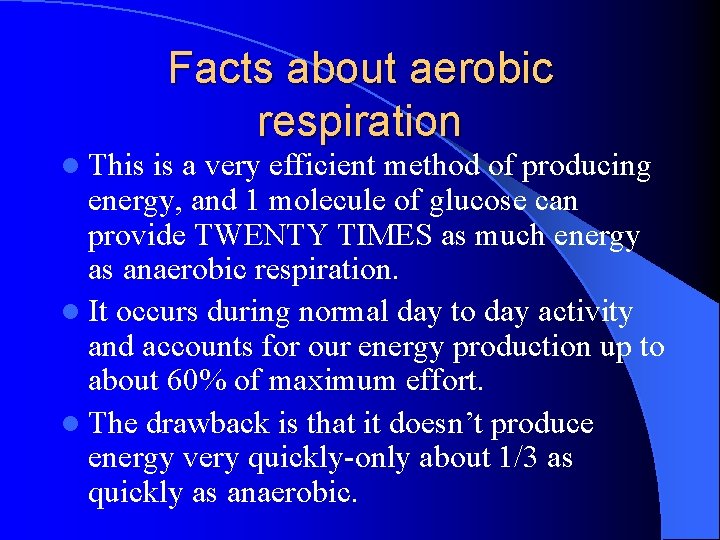 Facts about aerobic respiration l This is a very efficient method of producing energy,